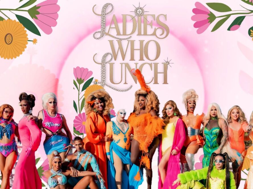 Drag performers next to Ladies Who Lunch event title for Wednesday show at Palace South Beach Miami